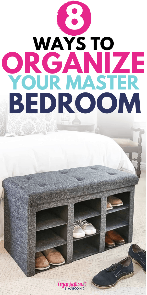 8 Ways To Simplify & Organize Your Master Bedroom - Organization Obsessed